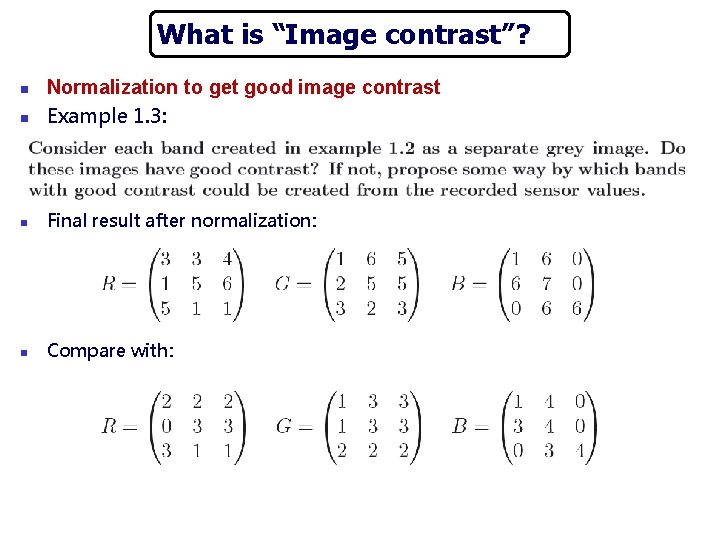 What is “Image contrast”? n Normalization to get good image contrast Example 1. 3: