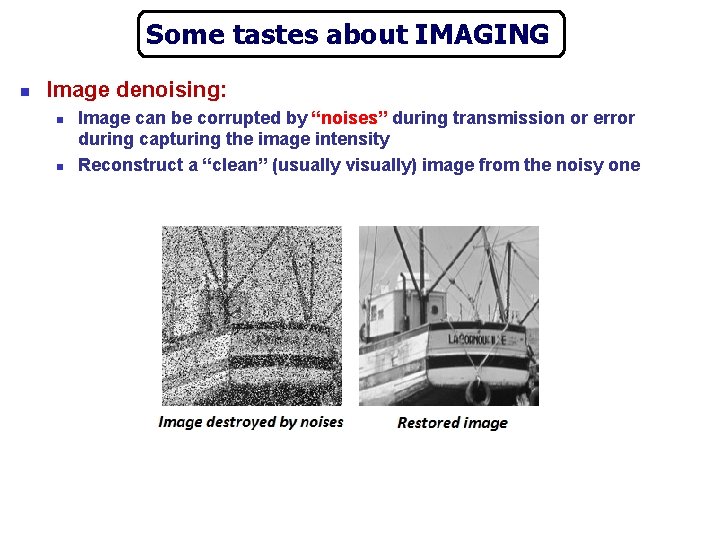 Some tastes about IMAGING n Image denoising: n n Image can be corrupted by