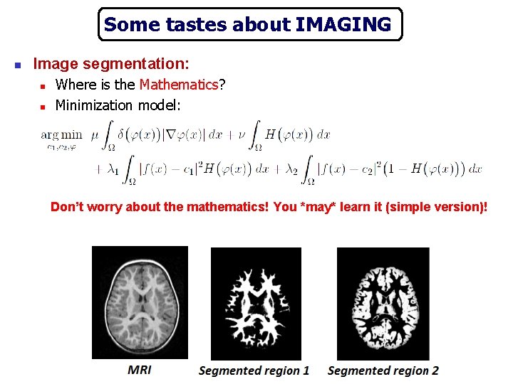Some tastes about IMAGING n Image segmentation: n n Where is the Mathematics? Minimization