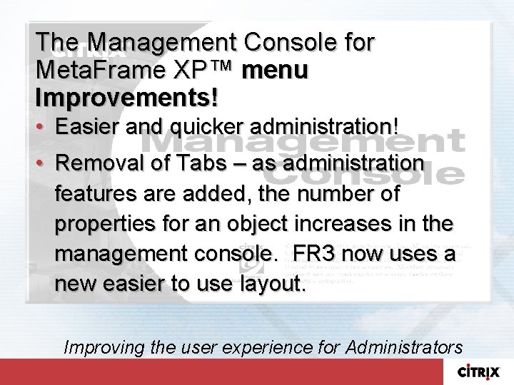 The Management Console for Meta. Frame XP™ menu Improvements! • Easier and quicker administration!