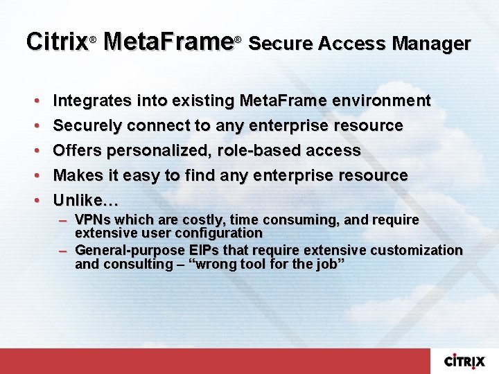 Citrix Meta. Frame ® • • • ® Secure Access Manager Integrates into existing