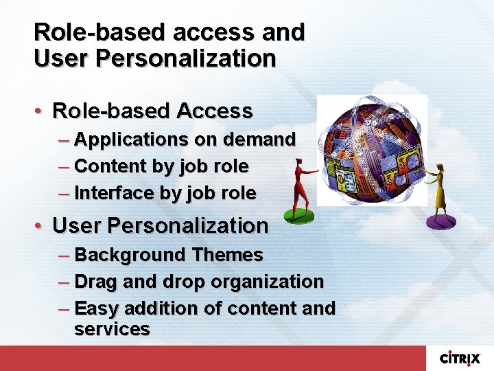 Role-based access and User Personalization • Role-based Access – Applications on demand – Content