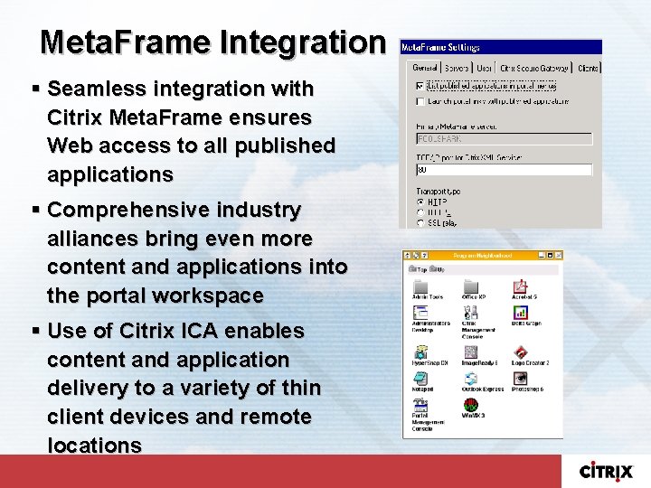 Meta. Frame Integration § Seamless integration with Citrix Meta. Frame ensures Web access to