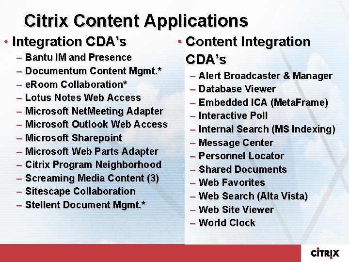 Citrix Content Applications • Integration CDA’s – Bantu IM and Presence – Documentum Content