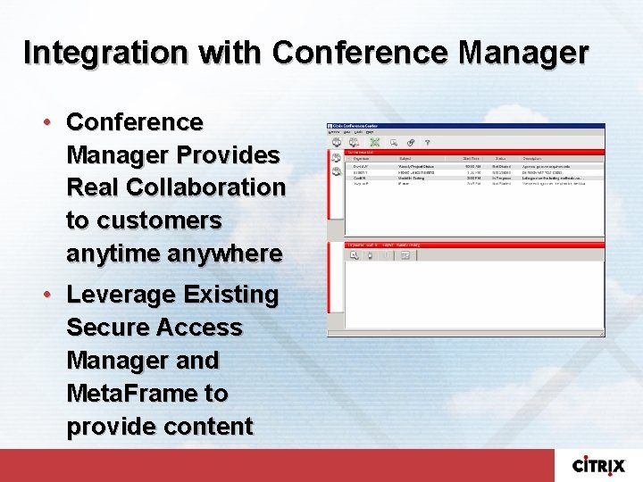 Integration with Conference Manager • Conference Manager Provides Real Collaboration to customers anytime anywhere