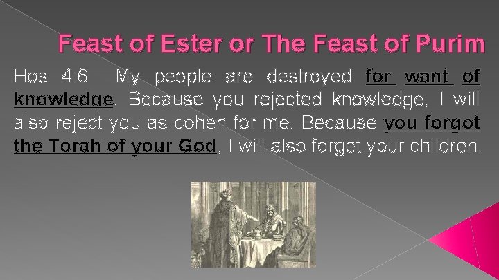 Feast of Ester or The Feast of Purim Hos 4: 6 My people are