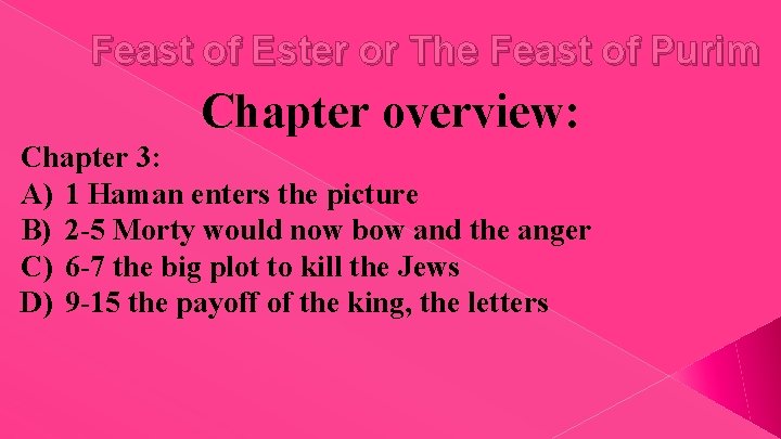 Feast of Ester or The Feast of Purim Chapter overview: Chapter 3: A) 1