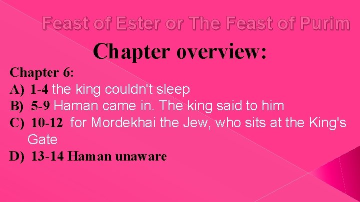 Feast of Ester or The Feast of Purim Chapter overview: Chapter 6: A) 1