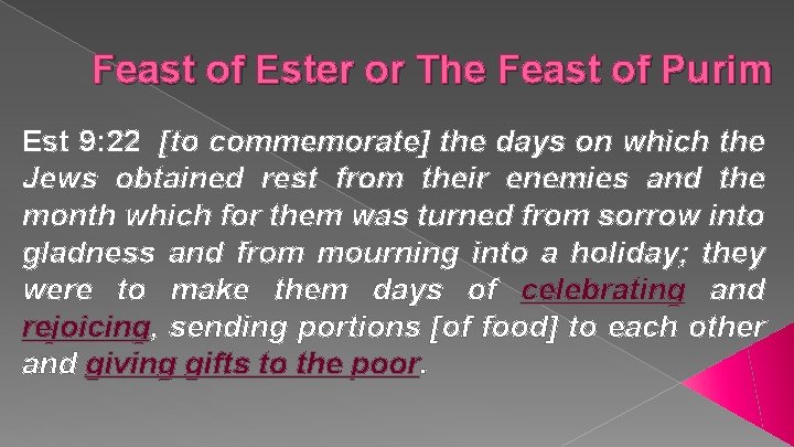 Feast of Ester or The Feast of Purim Est 9: 22 [to commemorate] the