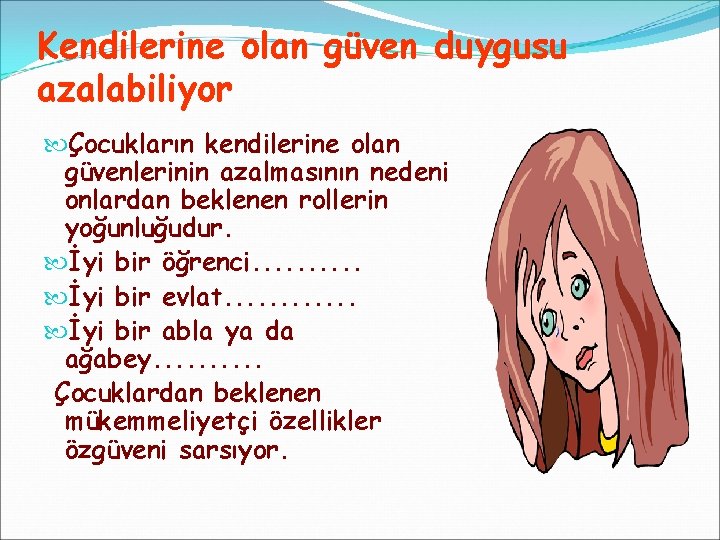 Kendilerine olan güven duygusu azalabiliyor Çocukların kendilerine olan güvenlerinin azalmasının nedeni onlardan beklenen rollerin