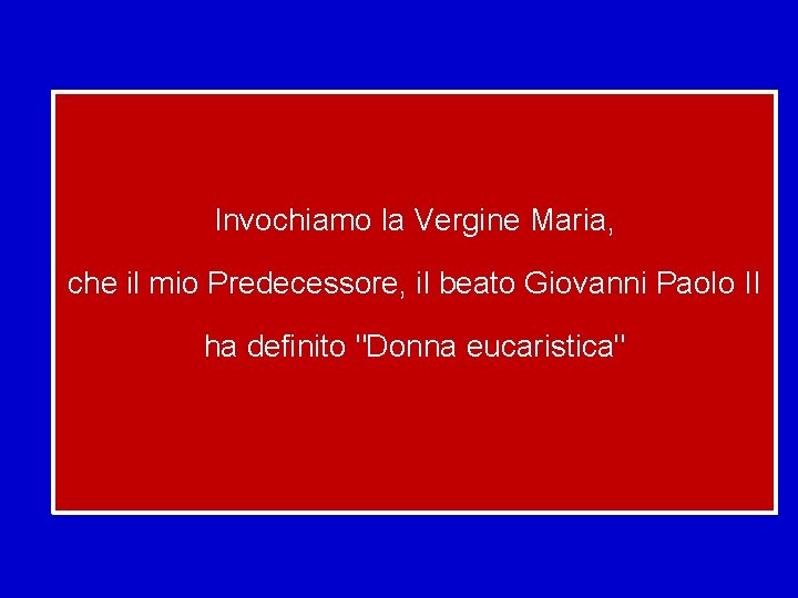 Invochiamo la Vergine Maria, che il mio Predecessore, il beato Giovanni Paolo II ha