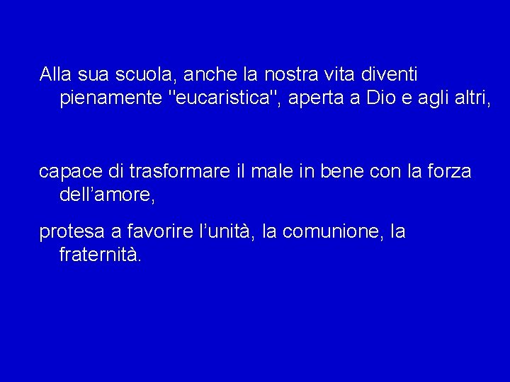 Alla sua scuola, anche la nostra vita diventi pienamente "eucaristica", aperta a Dio e