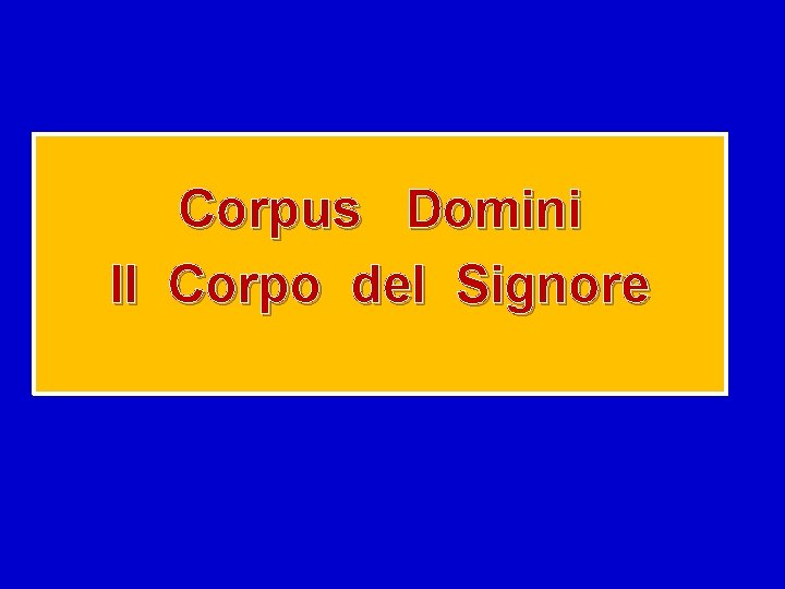 Corpus Domini Il Corpo del Signore 