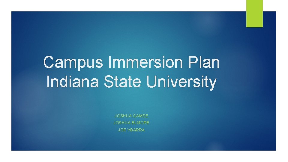 Campus Immersion Plan Indiana State University JOSHUA GAMSE JOSHUA ELMORE JOE YBARRA 