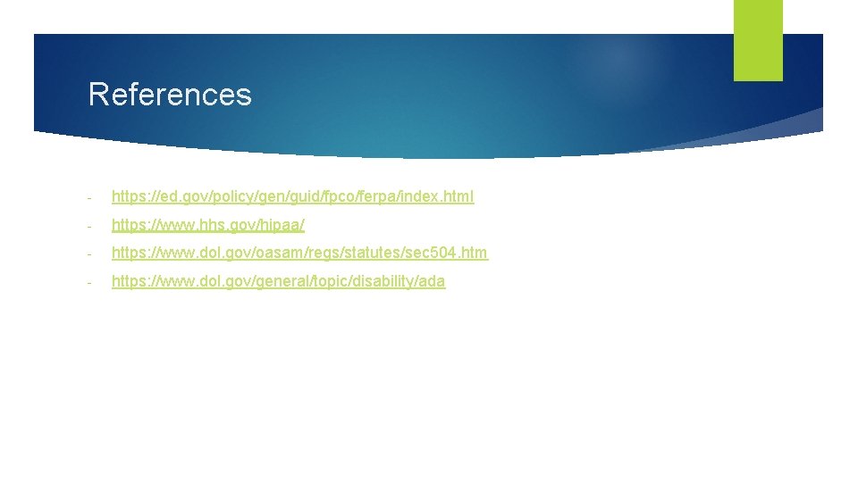 References - https: //ed. gov/policy/gen/guid/fpco/ferpa/index. html - https: //www. hhs. gov/hipaa/ - https: //www.