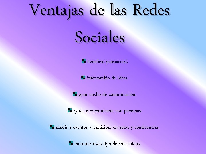 Ventajas de las Redes Sociales beneficio psicosocial. intercambio de ideas. gran medio de comunicación.