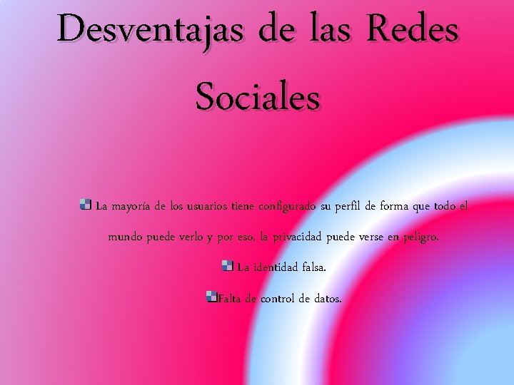 Desventajas de las Redes Sociales La mayoría de los usuarios tiene configurado su perfil