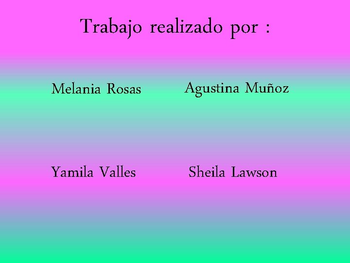 Trabajo realizado por : Melania Rosas Agustina Muñoz Yamila Valles Sheila Lawson 