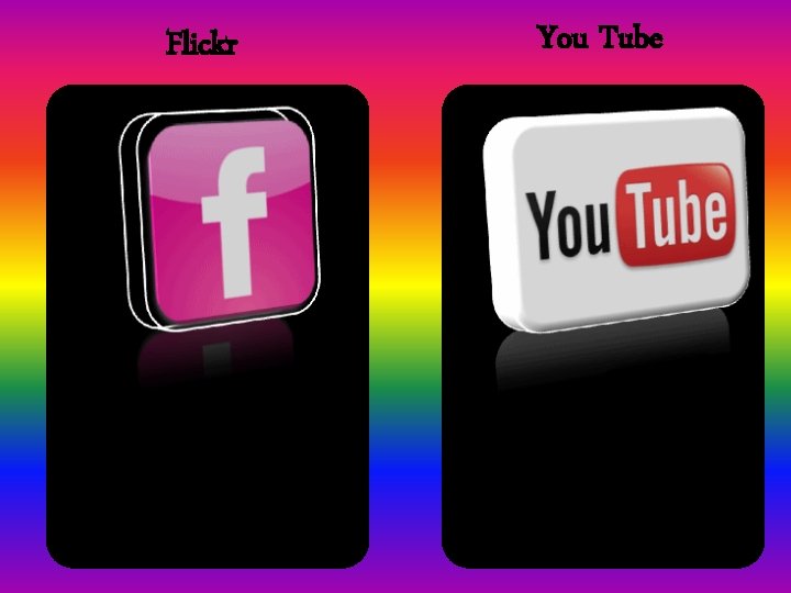 Flickr You Tube 