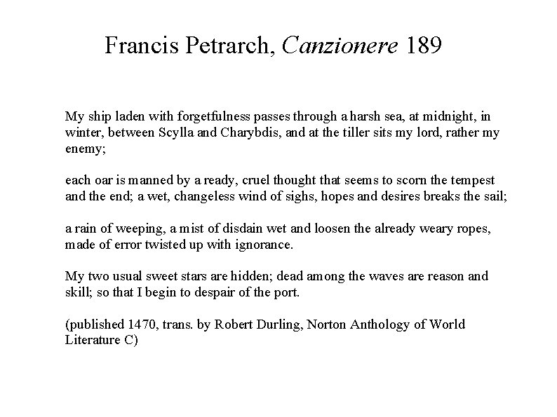 Francis Petrarch, Canzionere 189 My ship laden with forgetfulness passes through a harsh sea,