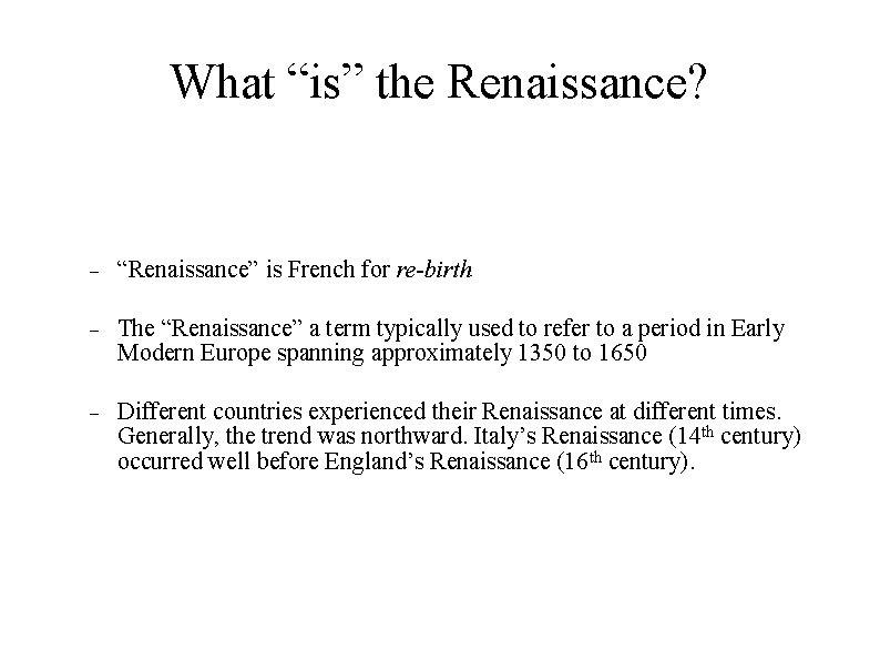 What “is” the Renaissance? “Renaissance” is French for re-birth The “Renaissance” a term typically