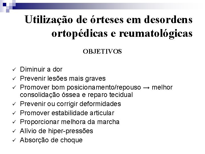 Utilização de órteses em desordens ortopédicas e reumatológicas OBJETIVOS ü ü ü ü Diminuir