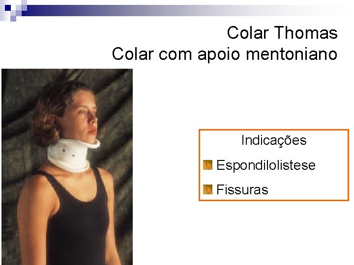 Colar Thomas Colar com apoio mentoniano Indicações Espondilolistese Fissuras 