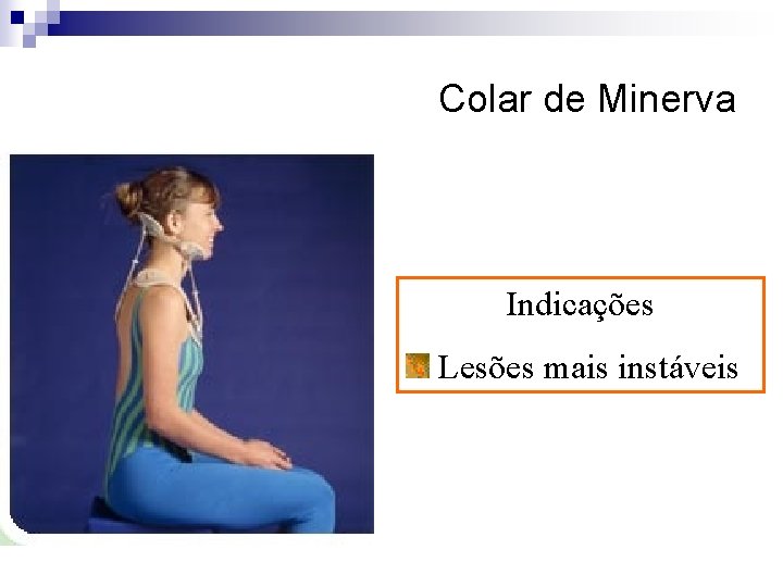 Colar de Minerva Indicações Lesões mais instáveis 