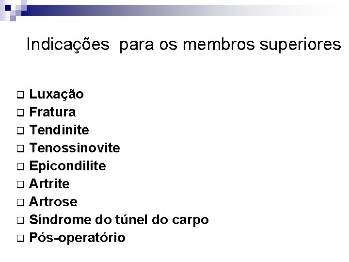 Indicações para os membros superiores Luxação q Fratura q Tendinite q Tenossinovite q Epicondilite