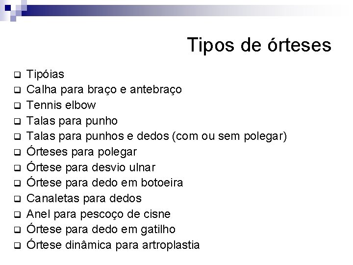 Tipos de órteses q q q Tipóias Calha para braço e antebraço Tennis elbow