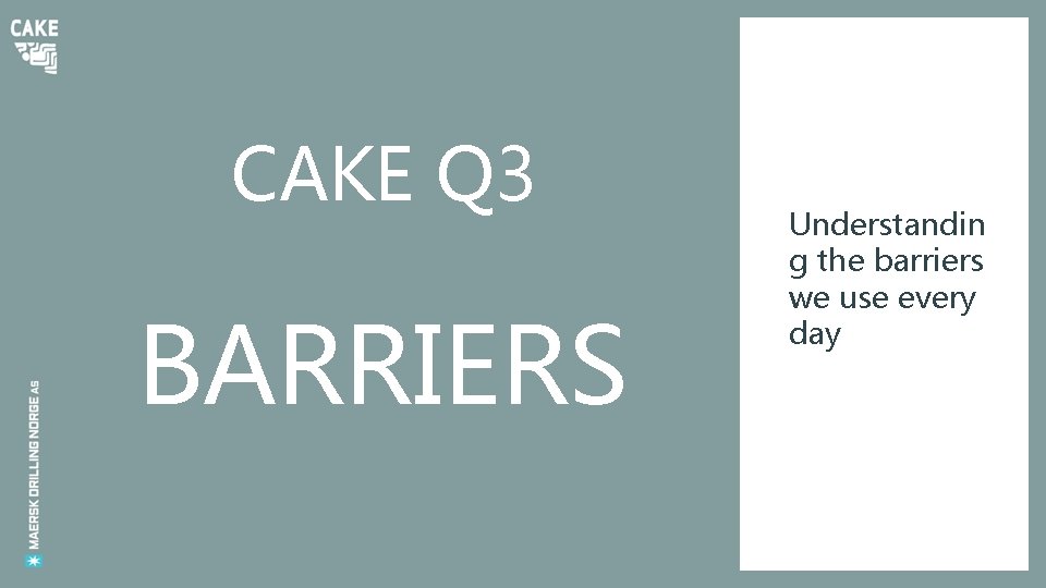 CAKE Q 3 BARRIERS Understandin g the barriers we use every day 