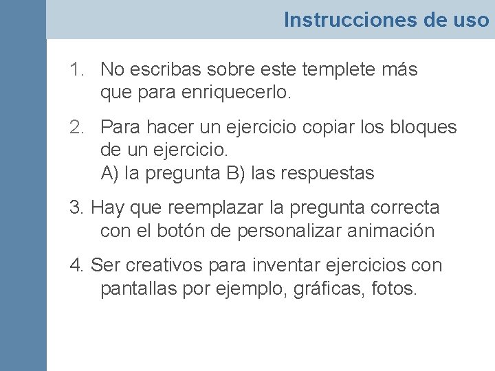 Instrucciones de uso 1. No escribas sobre este templete más que para enriquecerlo. 2.