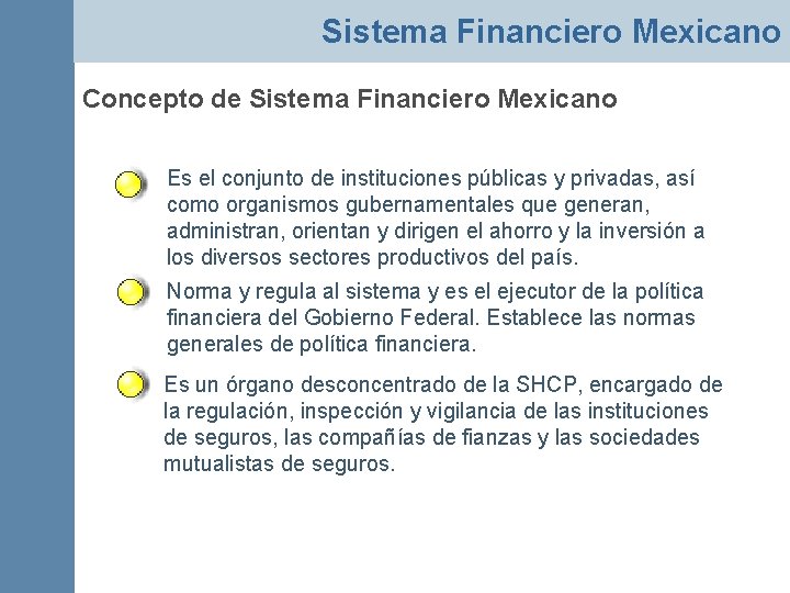 Sistema Financiero Mexicano Concepto de Sistema Financiero Mexicano Es el conjunto de instituciones públicas