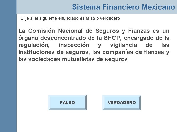 Sistema Financiero Mexicano Elije si el siguiente enunciado es falso o verdadero La Comisión