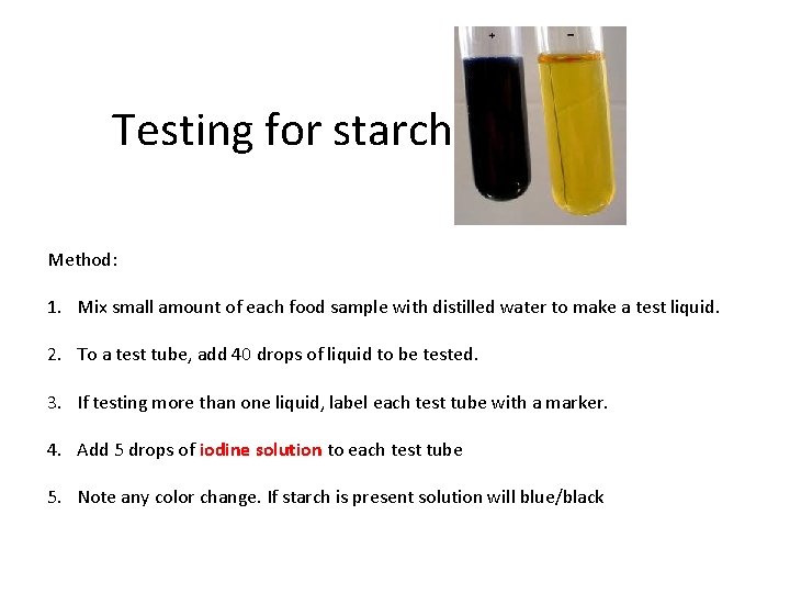 Testing for starch Method: 1. Mix small amount of each food sample with distilled