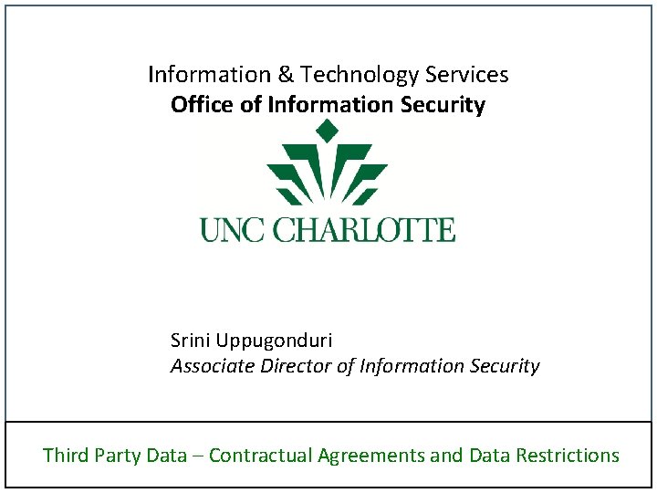 Information & Technology Services Office of Information Security Srini Uppugonduri Associate Director of Information