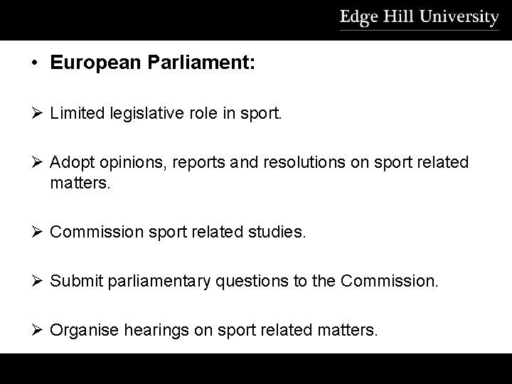  • European Parliament: Ø Limited legislative role in sport. Ø Adopt opinions, reports