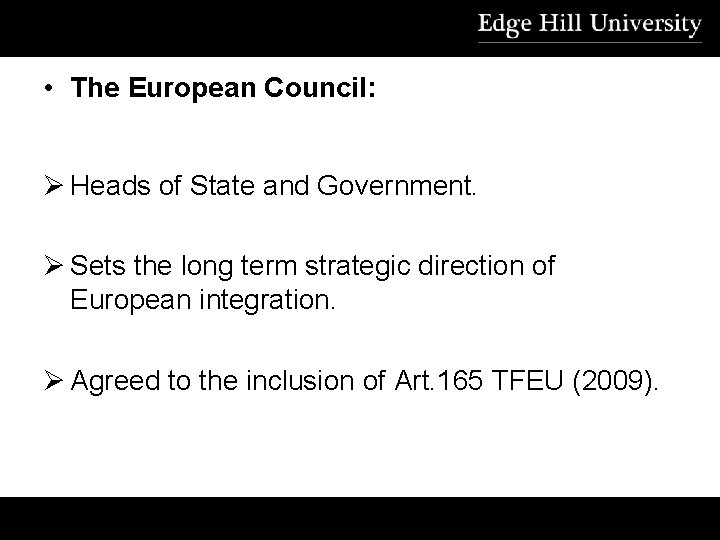  • The European Council: Ø Heads of State and Government. Ø Sets the