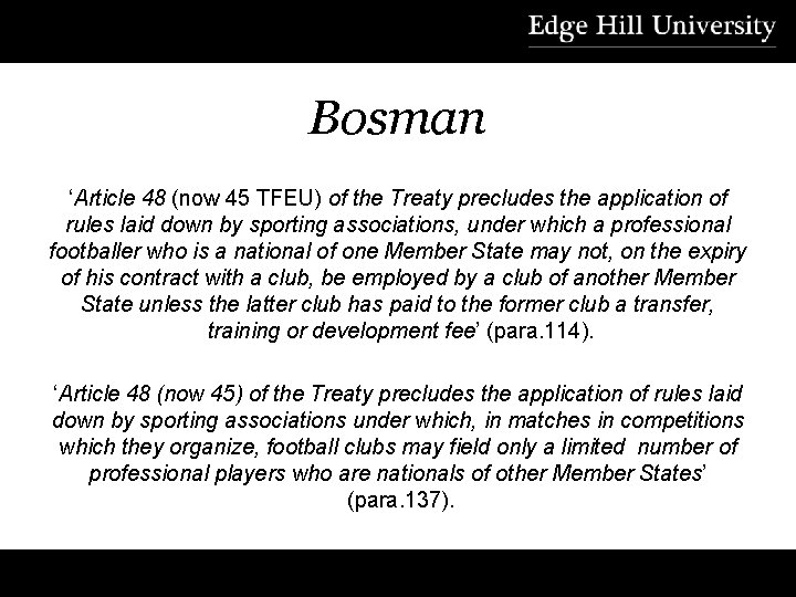 Bosman ‘Article 48 (now 45 TFEU) of the Treaty precludes the application of rules