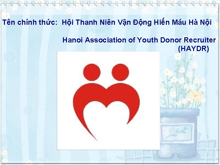 Tên chính thức: Hội Thanh Niên Vận Động Hiến Máu Hà Nội Hanoi Association