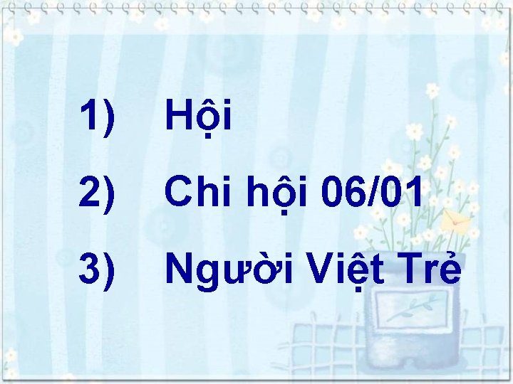 1) Hội 2) Chi hội 06/01 3) Người Việt Trẻ 