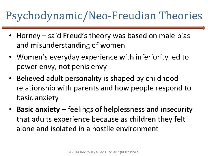 Psychodynamic/Neo-Freudian Theories • Horney – said Freud’s theory was based on male bias and