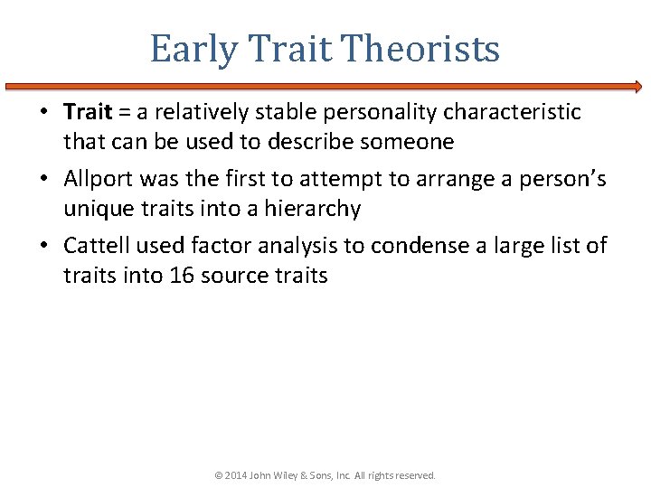 Early Trait Theorists • Trait = a relatively stable personality characteristic that can be