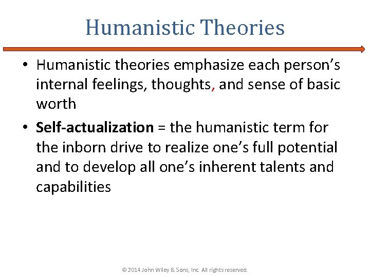 Humanistic Theories • Humanistic theories emphasize each person’s internal feelings, thoughts, and sense of
