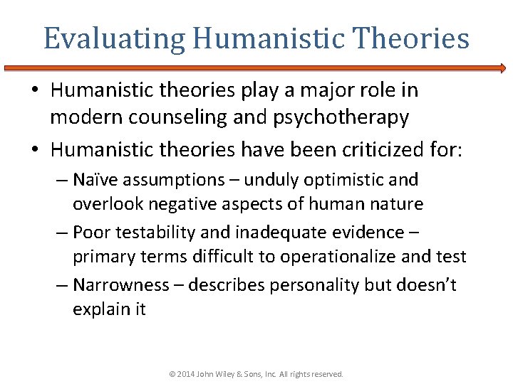 Evaluating Humanistic Theories • Humanistic theories play a major role in modern counseling and