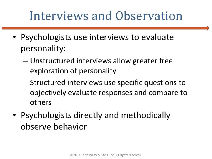 Interviews and Observation • Psychologists use interviews to evaluate personality: – Unstructured interviews allow