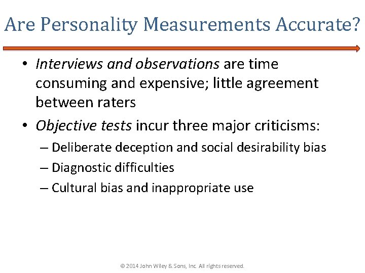Are Personality Measurements Accurate? • Interviews and observations are time consuming and expensive; little
