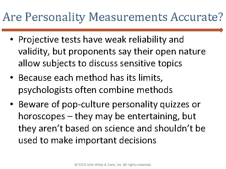 Are Personality Measurements Accurate? • Projective tests have weak reliability and validity, but proponents
