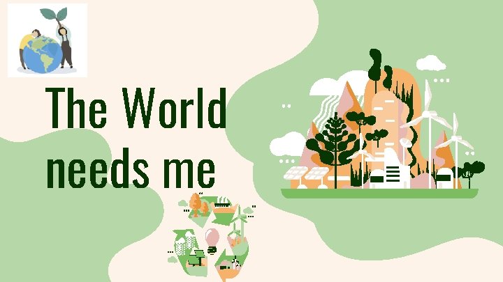 The World needs me 