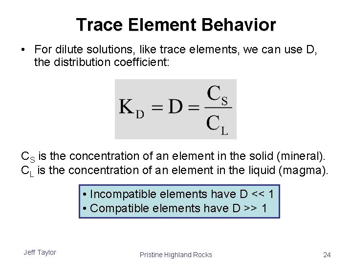 Trace Element Behavior • For dilute solutions, like trace elements, we can use D,